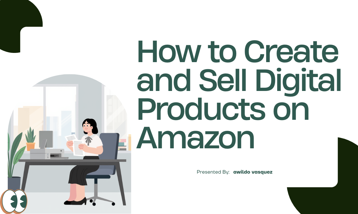 How to Create and Sell Digital Products on Amazon: A Guide for Entrepreneurs